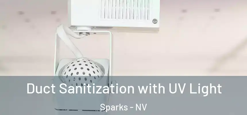 Duct Sanitization with UV Light Sparks - NV