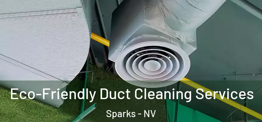 Eco-Friendly Duct Cleaning Services Sparks - NV